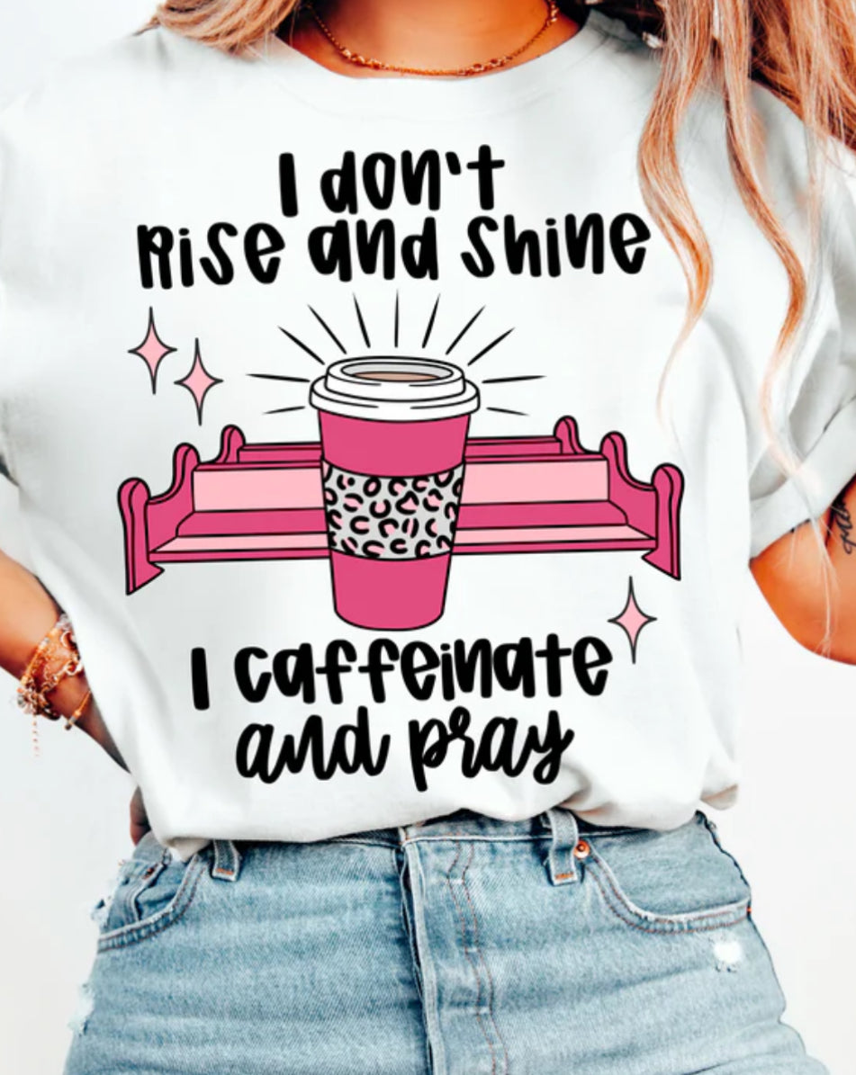 I don’t rise & shine tee