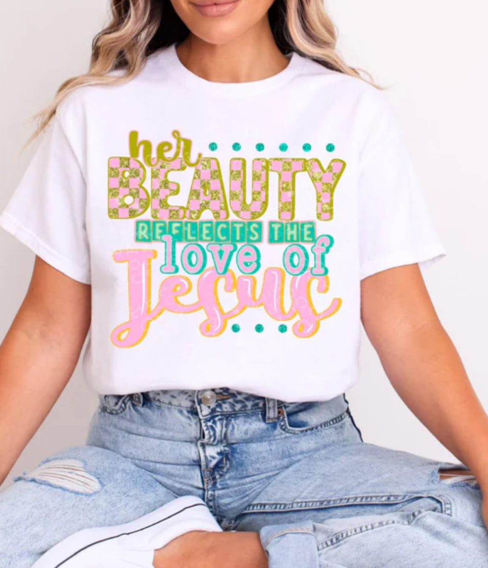 her beauty reflects the love of Jesus tee