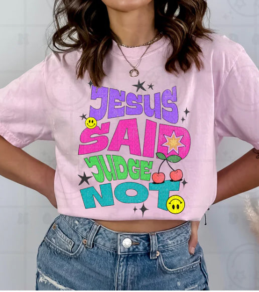 Jesus said judge not tee