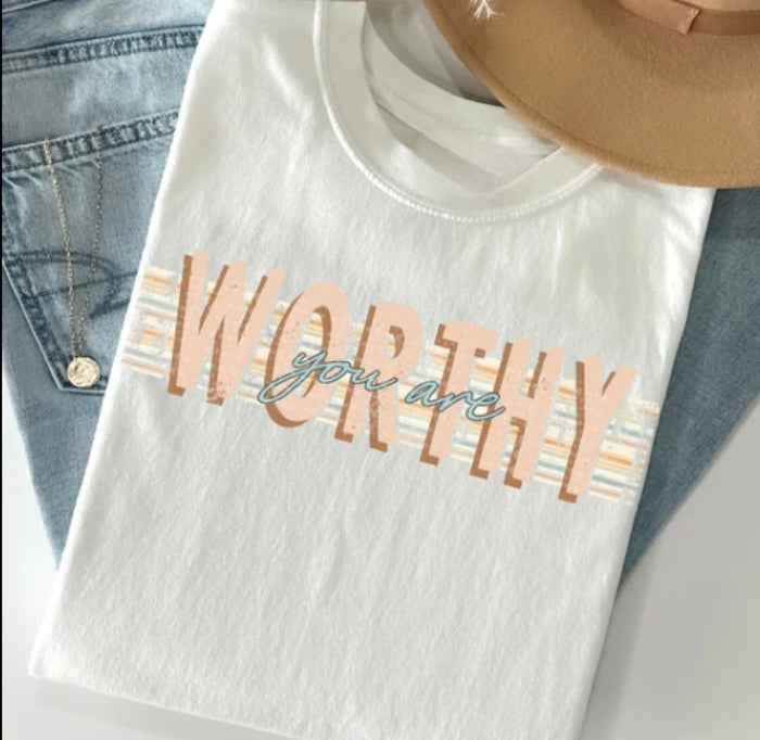 You are worthy tee