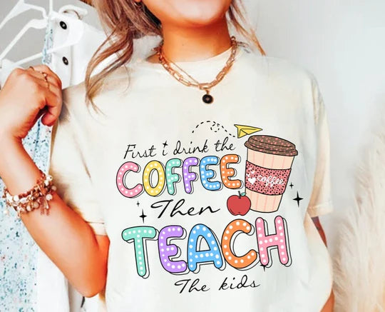 First coffee then teach tee