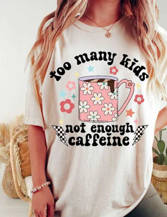 Too many kids not enough caffeine tee